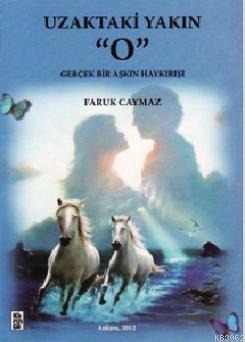Uzaktaki Yakın "O"; Gerçek Bir Aşkın Haykırışı