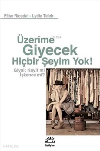 Üzerime Giyecek Hiçbir Şeyim Yok!; Giysi: Keyif mi İşkence mi?