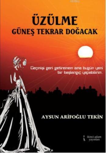 Üzülme Güneş Tekrar Doğacak - Kitapiks.com