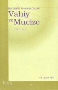 Vahiy ve Mucize; Bir Felsefi Problem Olarak - Kitapiks.com