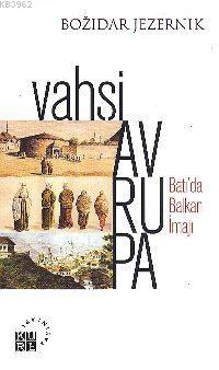 Vahşi Avrupa; Batı'da Balkan İmajı