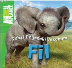 Vahşi Doğadaki Yaşamım - Fil - Kitapiks.com