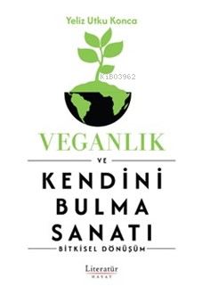 Veganlık ve Kendini Bulma Sanatı;Bitkisel Dönüşüm - Kitapiks.com