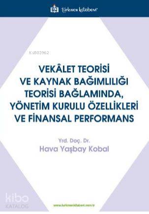 Vekalet Teorisi Ve Kaynak Bağimliliği Teorisi Bağlaminda, Yönetim Kurulu Özellikleri Ve Finansal Per