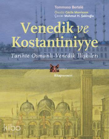 Venedik ve Kostantiniyye; Tarihte Osmanlı-Venedik İlişkileri - Kitapik