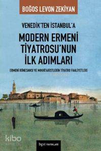 Venedik'ten İstanbul'a Modern Ermeni Tiyatrosu'nun İlk Adımları - Kita
