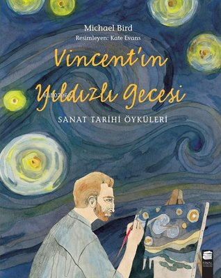 Vincent'ın Yıldızlı Gecesi - Sanat Tarihi Öyküleri - Kitapiks.com