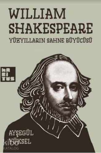 William Shakespeare; Yüzyılların Sahne Büyücüsü - Kitapiks.com