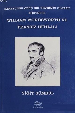 William Wordsworth ve Fransız İhtilali; Sanatçının Genç Bir Devrimci Olarak Portresi