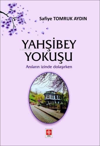 Yahşibey Yokuşu;Anıların İzinde Dolaşırken - Kitapiks.com