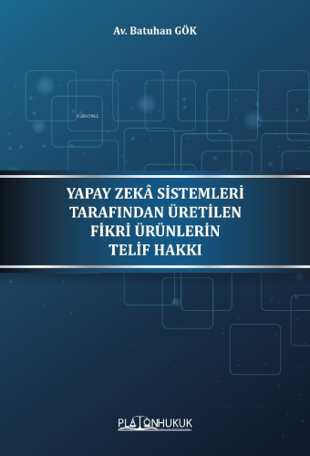 Yapay Zeka Sistemleri Tarafından Üretilen Fikri Ürünleri Telif Hakkı -