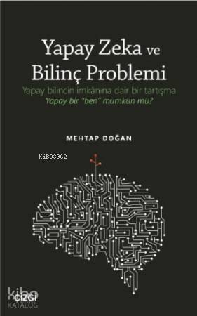Yapay Zeka ve Bilinç Problemi; Yapay bilincin imkânına dair bir tartış