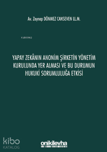 Yapay Zekanın Anonim Şirketin Yönetim Kurulunda Yer Alması ve Bu Durumun Hukuki Sorumluluğa Etkisi