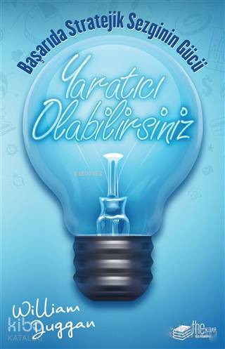 Yaratıcı Olabilirsiniz; Başarıda Stratejik Sezginin Gücü - Kitapiks.co