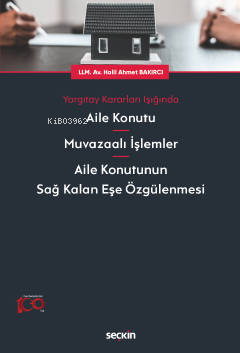 Yargıtay Kararları Işığında ;Aile Konutu – Muvazaalı İşlemler – Aile Konutunun Sağ Kalan Eşe Özgülenmesi