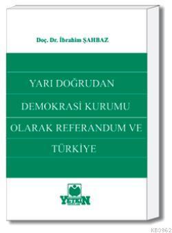 Yarı Doğrudan Demokrasi Kurumu Olarak Referandum ve Türkiye - Kitapiks
