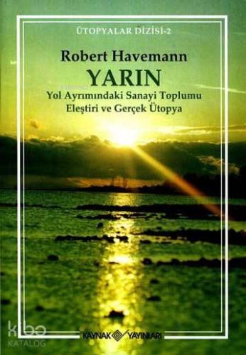 Yarın; Yol Ayrımındaki Sanayi Toplumu Eleştrisi ve Gerçek Ütopya - Kit