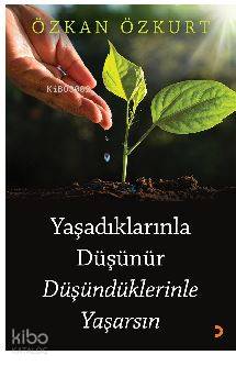Yaşadıklarınla Düşünür Düşündüklerinle Yaşarsın - Kitapiks.com