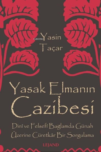 Yasak Elmanın Cazibesi - Dini ve Felsefi Bağlamda Günah Üzerine Cüretkar Bir Sorgulama