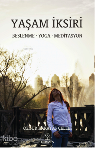 Yaşam İksiri;Beslenme – Yoga - Meditasyon - Kitapiks.com