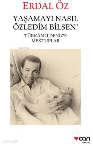 Yaşamayı Nasıl Özledim Bilsen!; Türkan İldeniz'e Mektuplar - Kitapiks.