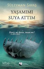 Yaşamımı Suya Attım; Deniz mi Derin, İnsan mı? - Kitapiks.com
