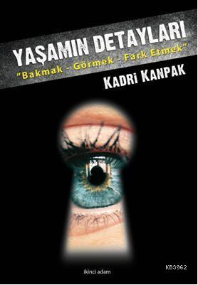 Yaşamın Detayları; Bakmak - Görmek - Farketmek - Kitapiks.com