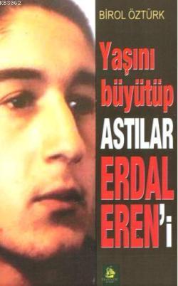 Yaşını Büyütüp Astılar Erdal Eren'i