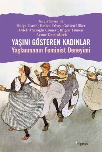 Yaşını Gösteren Kadınlar;Yaşlanmanın Feminist Deneyimi