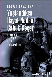 Yaşlandıkça Hayat Neden Çabuk Geçer; Belleğimiz Geçmişimizi Nasıl Şeki