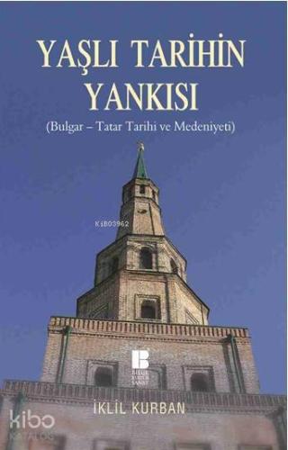 Yaşlı Tarihin Yankısı; Bulgar-Tatar Tarihi ve Medeniyeti - Kitapiks.co