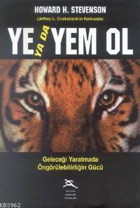 Ye Yada Yem Ol; Geleceği Yaratmada Öngörülebilirliğin Gücü - Kitapiks.