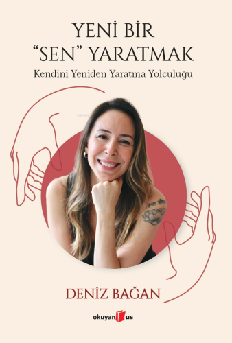 Yeni Bir Sen Yaratmak ;Kendini Yeniden Yaratma Yolculuğu - Kitapiks.co