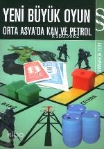 Yeni Büyük Oyun; Orta Asyada Kan ve Petrol - Kitapiks.com