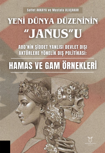 Yeni Dünya Düzeninin “Janus”u ABD’nin Şiddet Yanlısı Devlet Dışı Aktörlere Yönelik Dış Politikası;Hamas ve Gam Örnekleri
