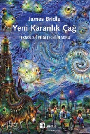 Yeni Karanlık Çağ; Teknoloji ve Geleceğin Sonu - Kitapiks.com