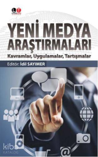 Yeni Medya Araştırmaları; Kavramlar Uygulamalar - Tartışmalar