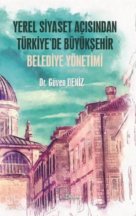 Yerel Siyaset Açısından Türkiye'de Büyükşehir Belediye Yönetimi - Kita
