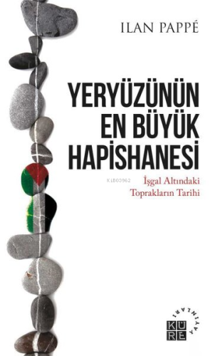 Yeryüzünün En Büyük Hapishanesi - İşgal Altındaki Toprakların Tarihi -