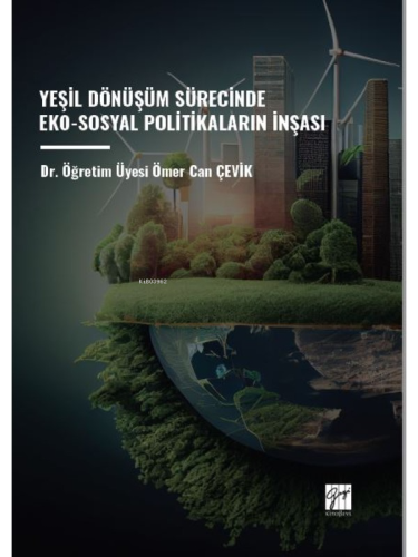 Yeşil Dönüşüm Sürecinde Eko-Sosyal Politikaların İnşası - Kitapiks.com