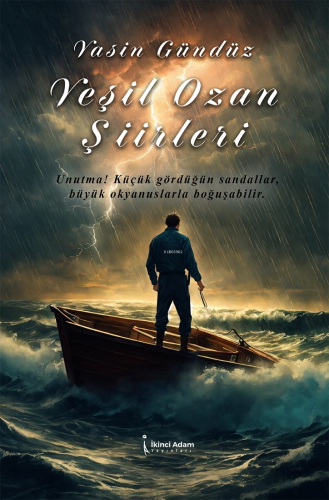 Yeşil Ozan Şiirleri;Unutma! Küçük Gördüğün Sandallar, Büyük Okyanuslarla Boğuşabilir.
