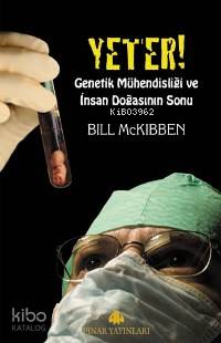 Yeter; Genetik Mühendisliği ve İnsan Doğasının Sonu