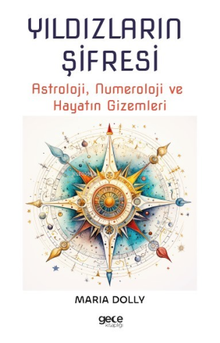 Yıldızların Şifresi;Astroloji, Numeroloji ve Hayatın Gizemleri