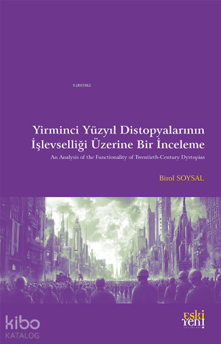 Yirminci Yüzyıl Distopyalarının İşlevselliği Üzerine Bir İnceleme