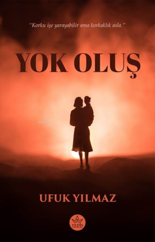 Yok Oluş;"Korku İşe Yarayabilir Ama Korkaklık Asla." - Kitapiks.com