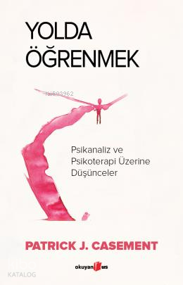 Yolda Öğrenmek;Psikanaliz ve Psikoterapi Üzerine Düşünceler