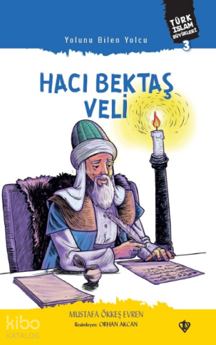 Yolunu Bilen Yolcu Hacı Bektaş Veli ;Türk İslam Büyükleri 3 - Kitapiks