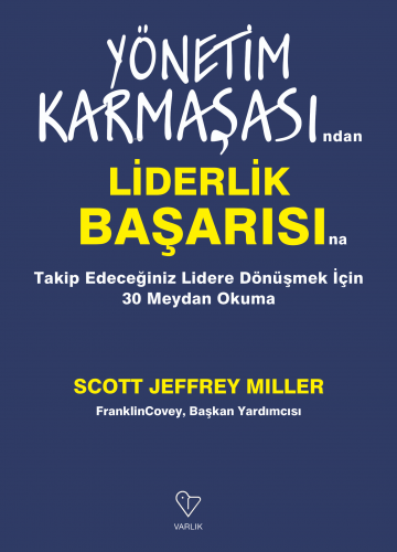 Yönetim Karmaşasından Liderlik Başarısına Takip Edeceğiniz Lidere Dönüşmek İçin 30 Meydan Okuma