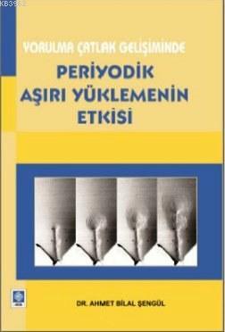 Yorulma Çatlak Gelişiminde Periyodik Aşırı Yüklemenin Etkisi - Kitapik