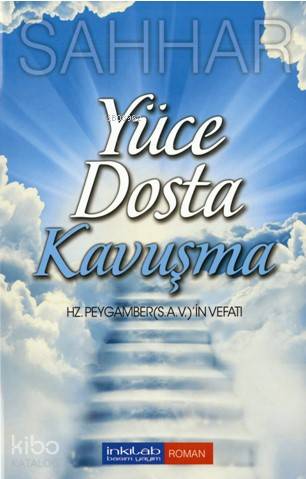 Yüce Dosta Kavuşma; Hz. Peygamber'in Vefatı - Kitapiks.com